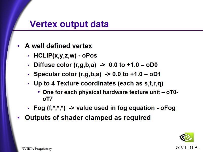 Vertex output data A well defined vertex HCLIP(x,y,z,w) - oPos Diffuse color (r,g,b,a) Vertex output data A well defined vertex HCLIP(x,y,z,w) - oPos Diffuse color (r,g,b,a)